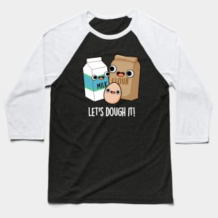 Let's Dough It Cute Baking Pun Baseball T-Shirt